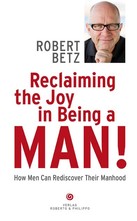 Reclaiming the Joy in Being a Man